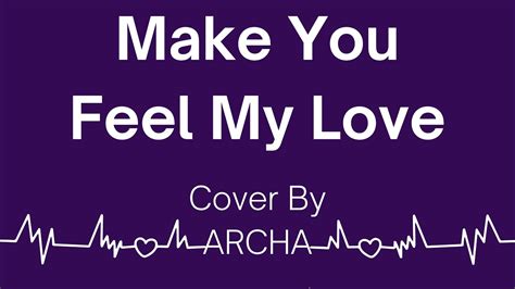 Make You Feel My Love Song Cover Archa Youtube