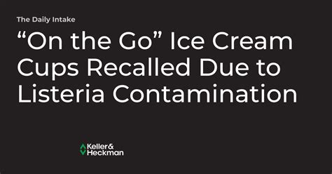 “On the Go” Ice Cream Cups Recalled Due to Listeria Contamination | The Daily Intake