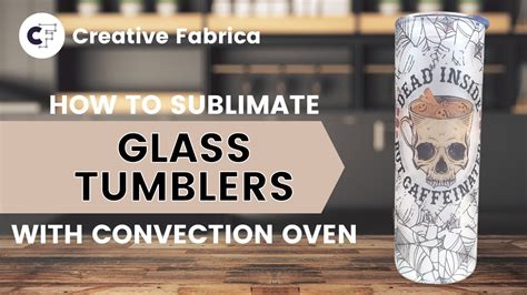 How To Sublimate On Glass Tumblers With A Convection Oven YouTube