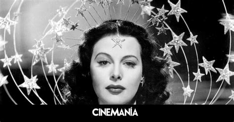 Hedy Lamarr Inventora Esp A Y Primer Orgasmo De La Historia Del Cine