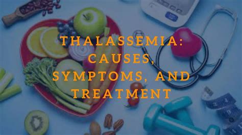 Thalassemia: Causes, Symptoms, and Treatment | Health & Wellness