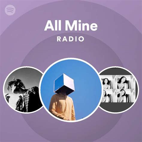 All Mine Radio Playlist By Spotify Spotify