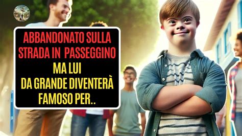 Abbandonano Il Figlio Con La Sindrome Di Down Ma Anni Dopo Scoprono Il