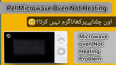 Pel Microwave Oven Not Heating Problem Microwave Oven Not Working