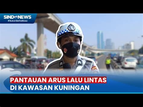 Ft Situasi Terkini Pantauan Arus Lalu Lintas Di Kawasan Kuningan