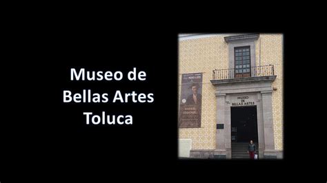 M Xico Museo De Bellas Artes Toluca Youtube