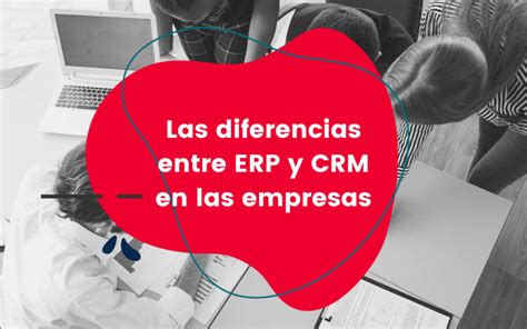 Diferencias Entre Erp Y Crm En Empresas Comsentido