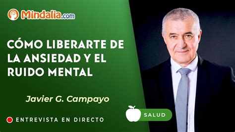 C Mo Liberarte De La Ansiedad Y El Ruido Mental Entrevista A