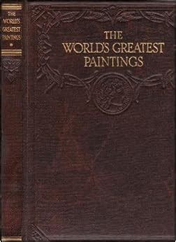 THE WORLD'S GREATEST PAINTINGS. SELECTED MASTERPIECES OF FAMOUS ART ...