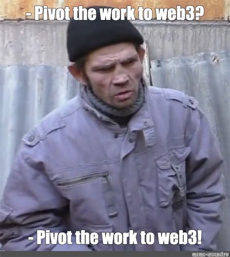 Meme: "- Pivot the work to web3? - Pivot the work to web3!" - All Templates - Meme-arsenal.com