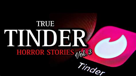 3 True Disturbing Tinder Horror Stories Vol 3 Scary Stories Youtube