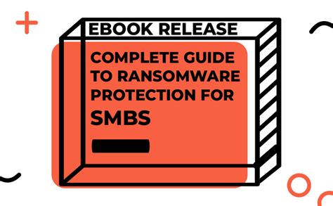 The Complete Guide To Ransomware Protection For Smbs Ebook