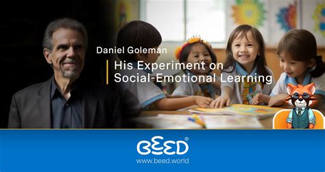 Daniel Goleman And His Experiment On Social Emotional Learning