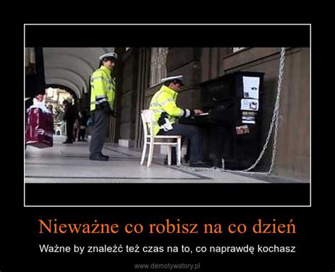 Niewa Ne Co Robisz Na Co Dzie Demotywatory Pl