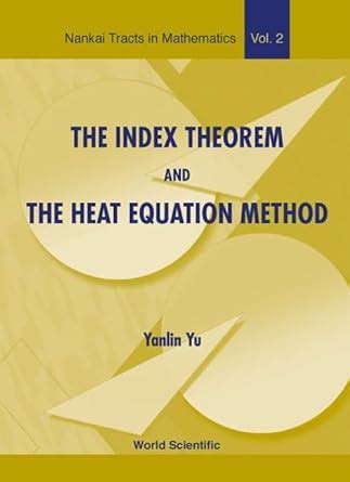 The Index Theorem And The Heat Equation Method Nankai Tracts In