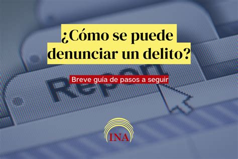 C Mo Se Puede Denunciar Un Delito Estudio Juridico Ina