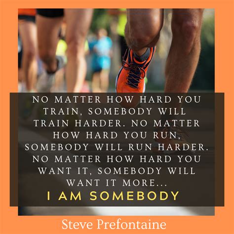 I Am Somebody - Prefontaine | Steve prefontaine, Steve prefontaine ...