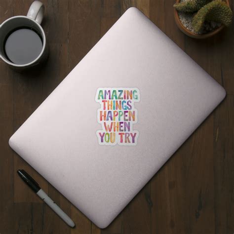 Amazing Things Happen When You Try Quote Sticker TeePublic