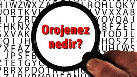 Orojenez nedir ve nasıl oluşur Orojonez nasıl gerçekleşir maddeler