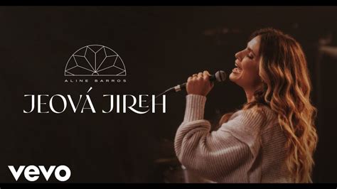 Aline Barros Jeov Jireh Clipe Oficial Youtube