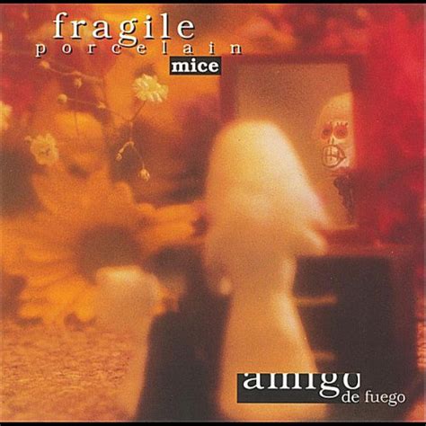 Letra De Amigo De Fuego De Fragile Porcelain Mice Musixmatch