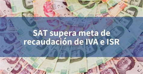 SAT supera meta de recaudación de IVA e ISR INCOMEX