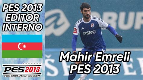 Crear a Mahir Emreli Dinamo Zagreb Azerbaiyán Pes 2013 faces y