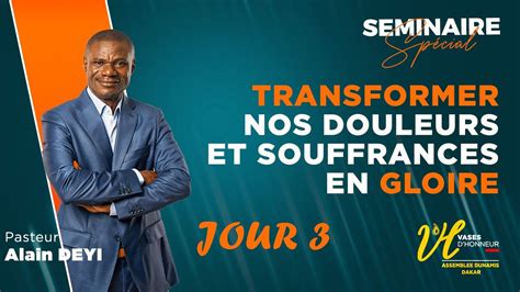 Transformer Nos Douleurs Et Souffrances En Gloire Jour I Pasteur Alain