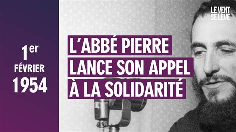 LE 1ER FÉVRIER 1954 L ABBÉ PIERRE LANCE SON APPEL À LA SOLIDARITÉ