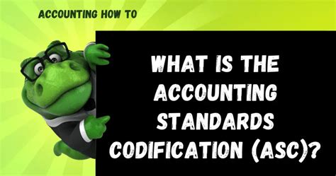 What Is The Accounting Standards Codification Asc Accounting How To