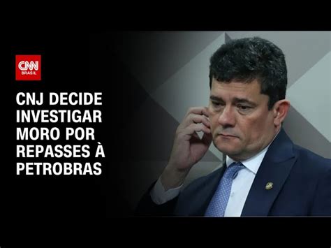 CNJ decide investigar Moro por repassar R 2 1 bi à Petrobras para