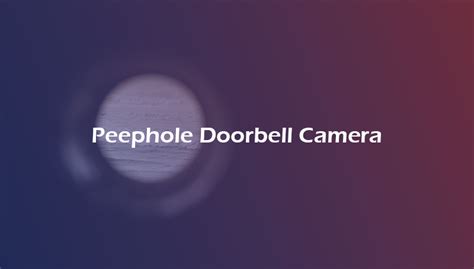 Best Peephole Doorbells: Top 4 Picks & Legality Details