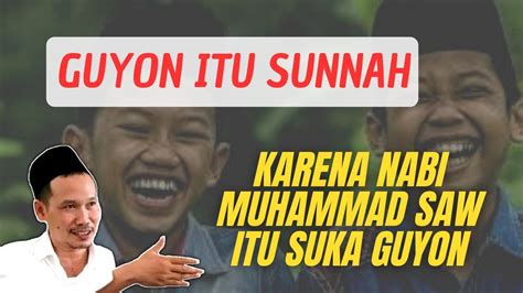 GUS BAHA GUYON ITU SUNNAH KARENA NABI MUHAMMAD SAW ITU SUKA GUYON