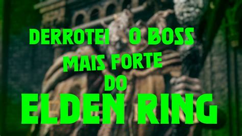 Derrotei O Boss Mais Forte Do Elden Ring Youtube