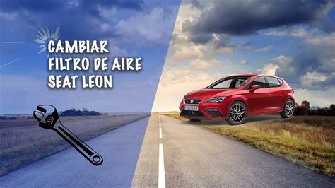 CAMBIAR FILTRO DE AIRE SEAT LEÓN Mk3 YouTube