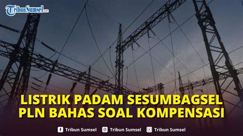 PLN Kini Bahas Soal Kompensasi Akibat Dampak Listrik Padam Di Sumsel