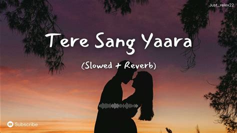 Tere Sang Yaara Slowed Reverb Rustom Arko Ftatif Aslam Just