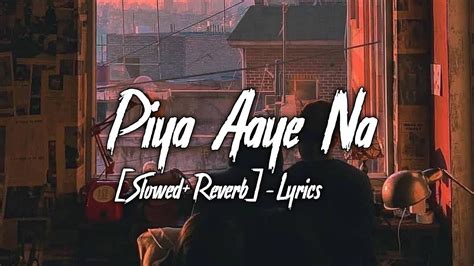 Piya Aaye Na Slowed Reverb Lyrics K K Tulsi Kumar Aashiqui