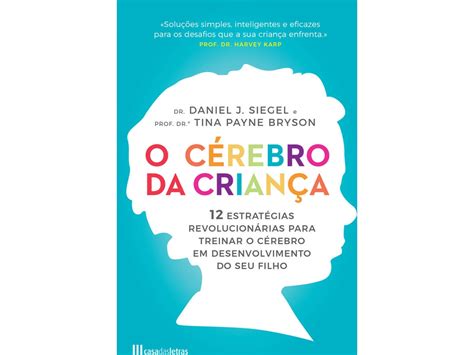 Livro O C Rebro Da Crian A De Daniel J Siegel E Tina Payne Bryson