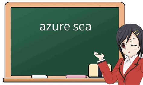 Explicación Detallada De Azure Sea” Significado Uso Ejemplos Cómo