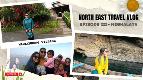 The Northeast Vlog Ep Meghalaya Assam Neha Travel Buff Youtube