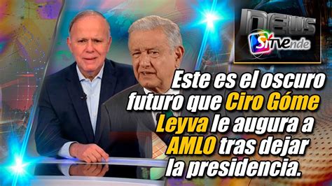 Este Es El Oscuro Futuro Que Ciro G Mez Leyva Le Augura A Amlo Tras