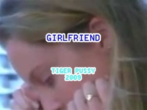 Tiger Pussy Girlfriend YouTube