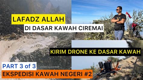 LUAR BIASA LAFADZ ALLAH DI DASAR KAWAH GUNUNG CIREMAI Ekspedisi