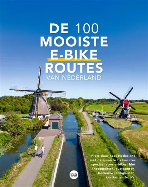 Fietsgids De Mooiste E Bike Routes Van Nederland Reisreport