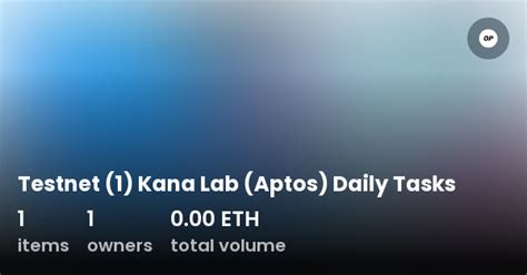 Testnet 1 Kana Lab Aptos Daily Tasks Collection OpenSea