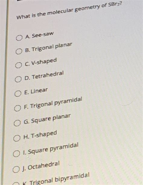 Solved What is the molecular geometry of SBr2? O A. See-saw | Chegg.com