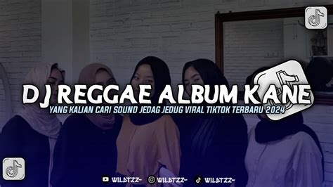 Dj Kumpulan Reggae Full Album Kane Slow Sound Jedag Jedug Viral Tiktok