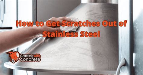 How To Get Scratches Out Of Stainless Steel Craftingwithconcrete