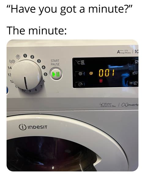 1 minute in washing machine time is 400 minutes in human time : r/memes